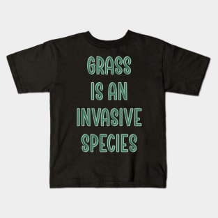 Grass is an invasive species Kids T-Shirt